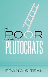 Icon image The Poor and the Plutocrats: From the poorest of the poor to the richest of the rich