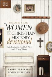 Icon image The One Year Women in Christian History Devotional: Daily Inspirations from God's Work in the Lives of Women