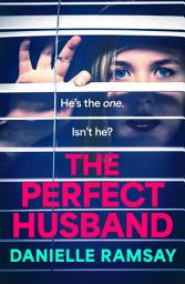 Icon image The Perfect Husband: A completely addictive psychological thriller from Danielle Ramsay, inspired by a true story