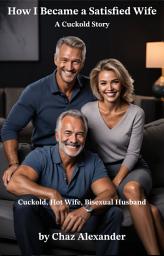 Icon image How I Became A Satisfied Wife: A Cuckold Story