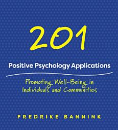 Icon image 201 Positive Psychology Applications: Promoting Well-Being in Individuals and Communities