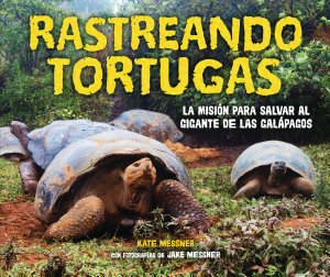 Icon image Rastreando tortugas (Tracking Tortoises): La misión para salvar al gigante de las Galápagos (The Mission to Save a Galápagos Giant)