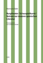 Icon image Hermann Bahr / Burgtheater/ Schauspielkunst/ Notizen zur neueren spanischen Literatur: Kritische Schriften in Einzelausgaben