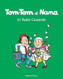 Icon image Tom-Tom et Nana, Tome 11: Ici radio casserole