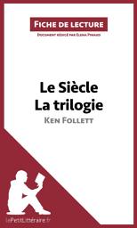 Icon image Le Siècle de Ken Follett - La trilogie (Fiche de lecture): Analyse complète et résumé détaillé de l'oeuvre