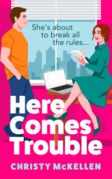 Icon image Here Comes Trouble: Discover Christy McKellen's gorgeously spicy forbidden romance!
