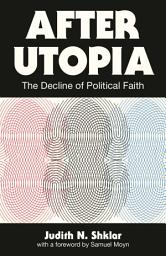 Icon image After Utopia: The Decline of Political Faith
