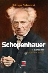Icon image Schopenhauer: E os anos mais selvagens da filosofia