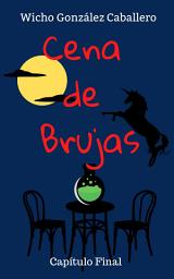 Icon image Cena de Brujas: Capítulo Final