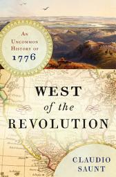 Icon image West of the Revolution: An Uncommon History of 1776