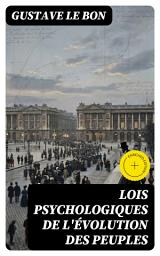 Icon image Lois psychologiques de l'évolution des peuples: Édition enrichie.