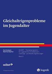 Icon image Gleichaltrigenprobleme im Jugendalter: SELBST – Therapieprogramm für Jugendliche mit Selbstwert-, Leistungs- und Beziehungsstörungen, Band 3