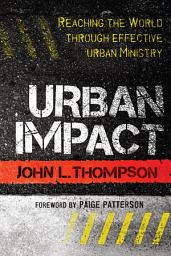 Icon image Urban Impact: Reaching the World through Effective Urban Ministry