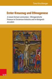 Icon image Erster Kreuzzug und Ethnogenese: In novam formam commutatus – Ethnogenetische Prozesse im Fürstentum Antiochia und im Königreich Jerusalem