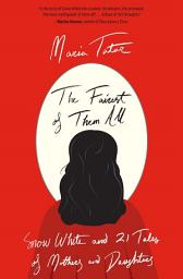 Icon image The Fairest of Them All: Snow White and 21 Tales of Mothers and Daughters