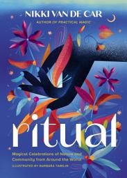 Icon image Ritual: Magical Celebrations of Nature and Community from Around the World
