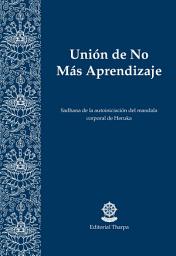 Icon image Unión de No Más Aprendizaje: Sadhana de la autoiniciación del mandala corporal de Heruka