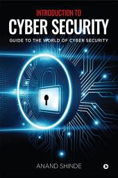 Icon image Introduction to Cyber Security: Guide to the World of Cyber Security