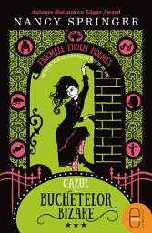 Icon image Cazul buchetelor bizare: Seria „Enigmele Enolei Holmes“
