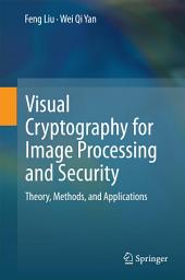 Icon image Visual Cryptography for Image Processing and Security: Theory, Methods, and Applications
