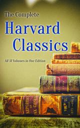 Icon image The Complete Harvard Classics - All 51 Volumes in One Edition: The Anthology of the Greatest Works of World Literature - Dr. Eliot's Five Foot Shelf
