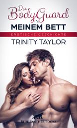 Icon image Der BodyGuard in meinem Bett | Erotische Geschichte: Sie lässt sich von ihm und seinem besten Stück ganz privat in ihrem Bett »beschützen« ...