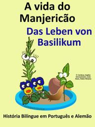 Icon image A vida do Manjericão - Das Leben von Basilikum: História Bilíngue em Português e Alemão