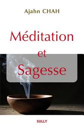 Icon image Méditation et sagesse: Les enseignements d'un maître bouddhiste de la Tradition de la Forêt Tome 1