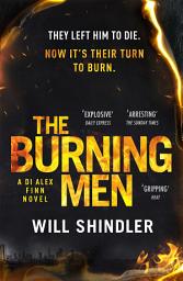 Icon image The Burning Men: A totally addictive and page turning police procedural thriller with a killer twist
