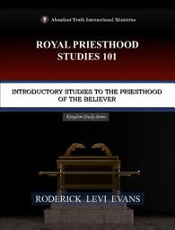 Icon image Royal Priesthood Studies 101: Introductory Studies to the Priesthood of the Believer