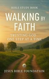 Icon image Bible Study Book Walking by Faith: Trusting God One Step at a Time