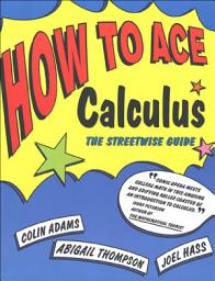 Icon image How to Ace Calculus: The Streetwise Guide