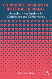 Icon image Corporate Reviews of Internal Deviance: Managing Investigations for Compliance and Conformance