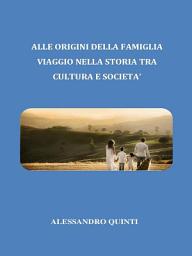 Icon image Alle origini della famiglia. Viaggio nella Storia tra cultura e società.