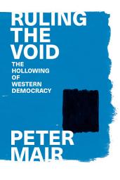 Icon image Ruling The Void: The Hollowing Of Western Democracy