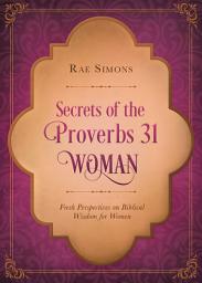 Icon image Secrets of the Proverbs 31 Woman: Fresh Perspectives on Biblical Wisdom for Women