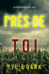 Icon image Près de toi (Les enquêtes de Hailey Rock – Tome 2)