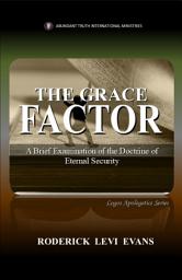 Icon image The Grace Factor: A Brief Examination of the Doctrine of Eternal Security
