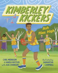 Icon image Ash Flies High (Kimberley Kickers, #3): A fun adventure series about mates, growing up in the Kimberley and footy (Aussie Rules!)