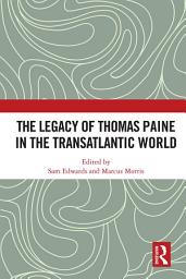 Icon image The Legacy of Thomas Paine in the Transatlantic World