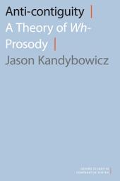 Icon image Anti-contiguity: A Theory of Wh- Prosody