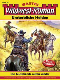 Icon image Wildwest-Roman – Unsterbliche Helden 37: Die Teufelskerle reiten wieder