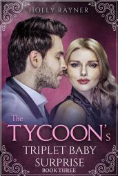 Icon image The Tycoon's Triplet Baby Surprise (Book Three)