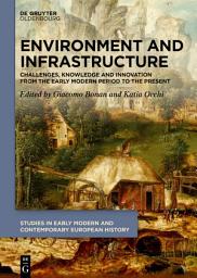 Icon image Environment and Infrastructure: Challenges, Knowledge and Innovation from the Early Modern Period to the Present
