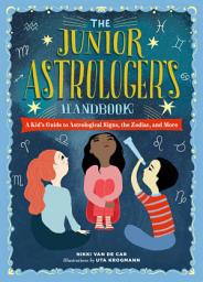 Icon image The Junior Astrologer's Handbook: A Kid's Guide to Astrological Signs, the Zodiac, and More