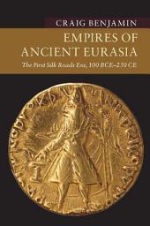 Icon image Empires of Ancient Eurasia: The First Silk Roads Era, 100 BCE – 250 CE