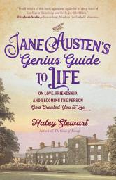 Icon image Jane Austen's Genius Guide to Life: On Love, Friendship, and Becoming the Person God Created You to Be