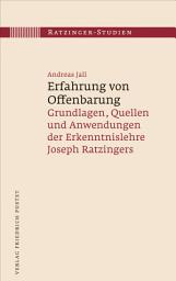 Icon image Erfahrung von Offenbarung: Grundlagen, Quellen und Anwendungen der Erkenntnislehre Joseph Ratzingers