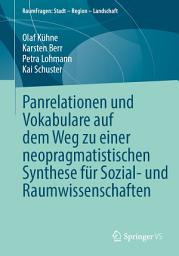 Icon image Panrelationen und Vokabulare auf dem Weg zu einer neopragmatistischen Synthese für Sozial- und Raumwissenschaften