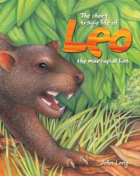 Icon image The Short Tragic Life of Leo the Marsupial Lion